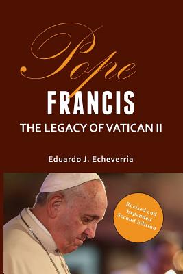 Pope Francis: The Legacy of Vatican II - Eduardo J. Echeverria