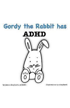 Coperta cărții 'Gordy the Rabbit has ADHD - Jessie Shepherd'