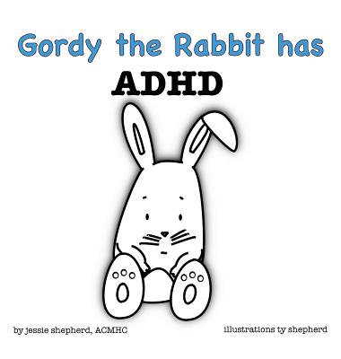 Gordy the Rabbit has ADHD - Jessie Shepherd