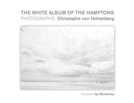 The White Album of the Hamptons: Photographs - Christophe Von Hohenberg
