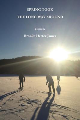 Spring Took the Long Way Around - Brooke Herter James