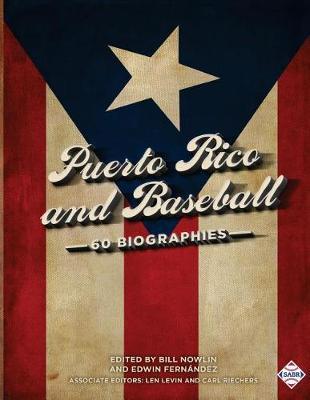 Puerto Rico and Baseball: 60 Biographies - Bill Nowlin