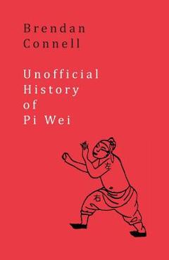 Coperta cărții 'Unofficial History of Pi Wei - Brendan Connell'