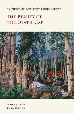 Coperta cărții 'The Beauty of the Death Cap - Catherine Dousteyssier-khoze'