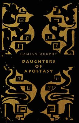 Daughters of Apostasy - Damian Murphy