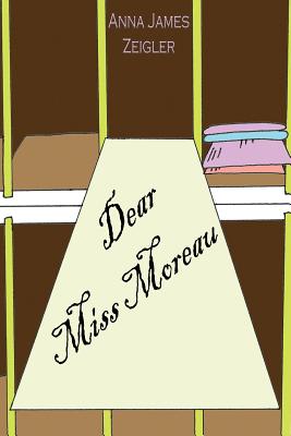 Dear Miss Moreau - Anna James Zeigler