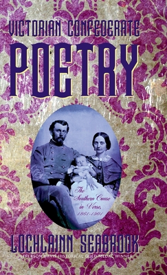 Victorian Confederate Poetry: The Southern Cause in Verse, 1861-1901 - Lochlainn Seabrook
