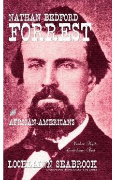 Coperta cărții 'Nathan Bedford Forrest and African-Americans: Yankee Myth, Confederate Fact - Lochlainn Seabrook'