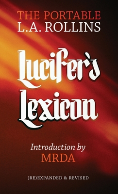 Lucifer's Lexicon: The Portable L.A. Rollins - L. A. Rollins