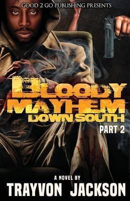 Bloody Mayhem Down South 2 - Trayvon D. Jackson