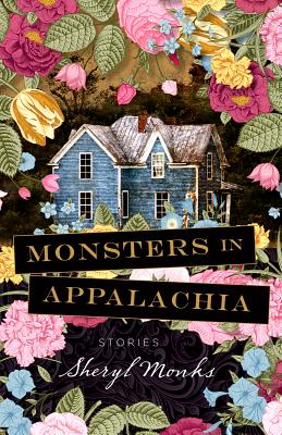 Monsters in Appalachia: Stories - Sheryl Monks