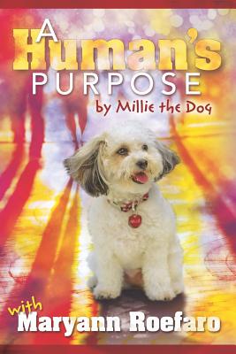 A Human's Purpose by Millie the Dog - Maryann Roefaro