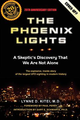 The Phoenix Lights: A Skeptics Discovery That We Are Not Alone - Gary E. Schwartz Ph. D.