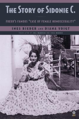The Story of Sidonie C.: Freud's famous case of female homosexuality - Ines Rieder