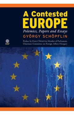 Coperta cărții 'A Contested Europe: Polemics, Papers and Essays - György Schöpflin'