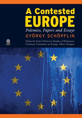 Coperta cărții 'A Contested Europe: Polemics, Papers and Essays - György Schöpflin'