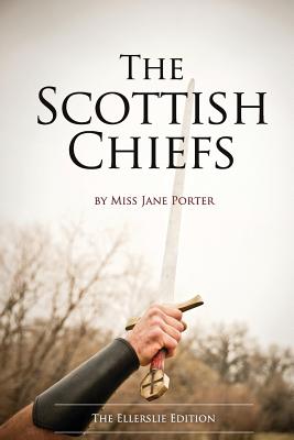 The Scottish Chiefs: The Ellerslie Edition - Eric Ludy