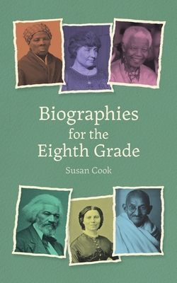 Biographies for Eighth Grade: Twenty Remarkable Men and Women - Susan Cook