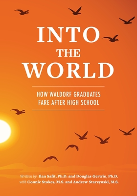Into the World: How Waldorf Graduates Fare after High School - Douglas Gerwin Ph. D.
