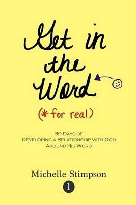 Get in the Word For Real: 30 Days to Developing a Relationship with God Around His Word - Michelle Stimpson