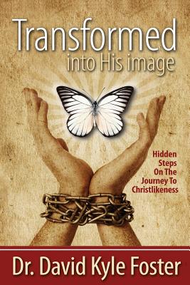 Transformed Into His Image - David Kyle Foster