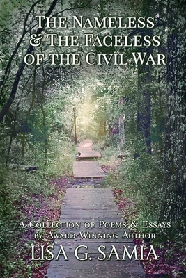 The Nameless and the Faceless of the Civil War: A Collection of Poems and Essays - Lisa G. Samia
