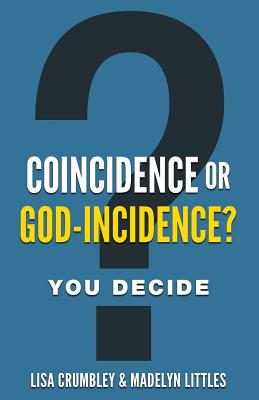 Coincidence or God-Incidence? You Decide - Lisa Crumbley