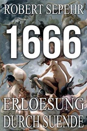 1666 Erloesung durch Suende: Globale Verschwoerung in Geschichte, Religion, Politik und Finanz - Robert Sepehr