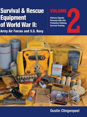Survival & Rescue Equipment of World War II-Army Air Forces and U.S. Navy Vol.2 - Dustin Clingenpeel