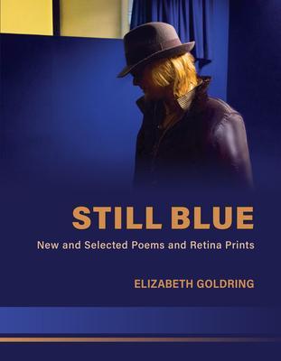 Still Blue: New and Selected Poems and Retina Prints - Elizabeth Goldring