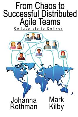 From Chaos to Successful Distributed Agile Teams: Collaborate to Deliver - Johanna Rothman