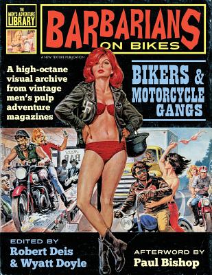 Barbarians on Bikes: Bikers and Motorcycle Gangs in Men's Pulp Adventure Magazines - Robert Deis