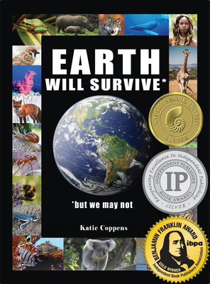 Earth Will Survive: ...But We May Not - Katie Coppens
