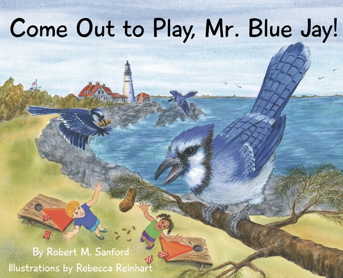 Come Out to Play, Mr. Blue Jay! - Robert M. Sanford
