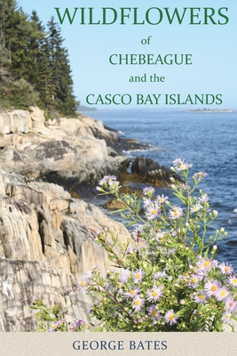 Wildflowers of Chebeague and the Casco Bay Islands - George Bates