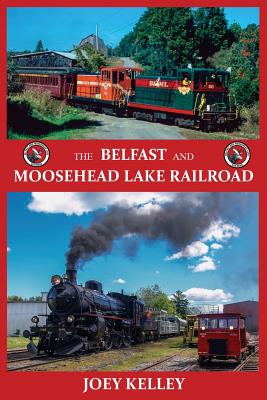 The Belfast and Moosehead Lake Railroad - Joey Kelley