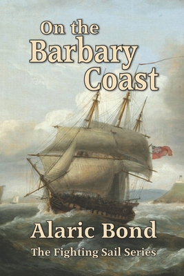 On the Barbary Coast - Alaric Bond