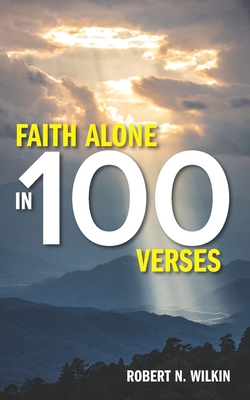 Faith Alone in One Hundred Verses - Robert N. Wilkin