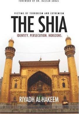 The Shia: Identity. Persecution. Horizons. - Riyadh Al-hakeem