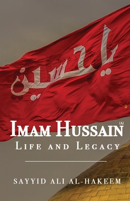 Imam Hussain: Life and Legacy - Sayyid Ali Al-hakeem