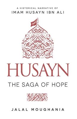 Husayn: The Saga of Hope - Jalal Moughania