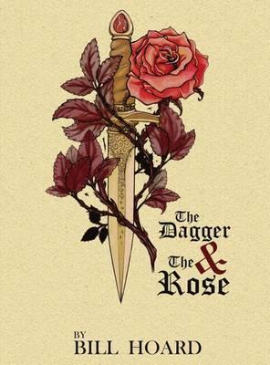 The Dagger and the Rose - Bill Hoard