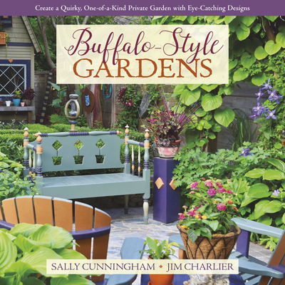 Buffalo-Style Gardens: Create a Quirky, One-Of-A-Kind Private Garden with Eye-Catching Designs - Sally Cunningham