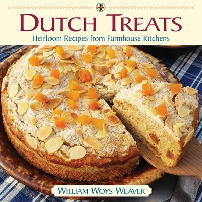 Dutch Treats: Heirloom Recipes from Farmhouse Kitchens - William Woys Weaver