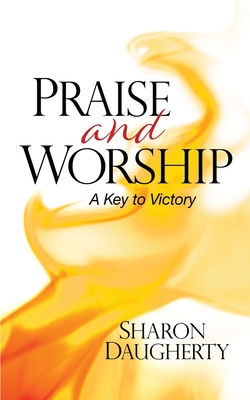 Praise and Worship: A Key to Victory - Sharon Daugherty