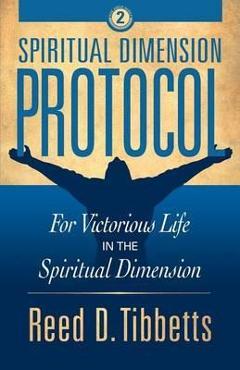 Coperta cărții 'Spiritual Dimension Protocol: For Victorious Life in the Spiritual Dimension - Reed D. Tibbetts'