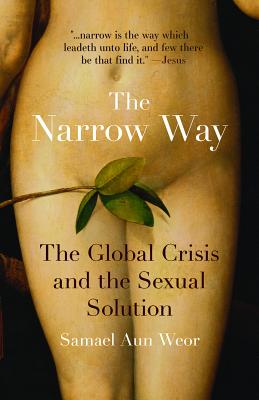 The Narrow Way: The Global Crisis and the Sexual Solution - Samael Aun Weor