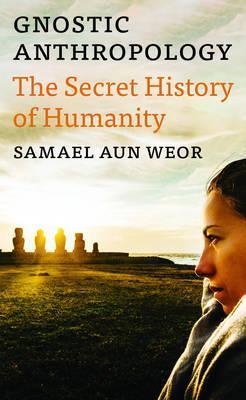 Coperta cărții 'Gnostic Anthropology: The Secret History of Humanity - Samael Aun Weor'