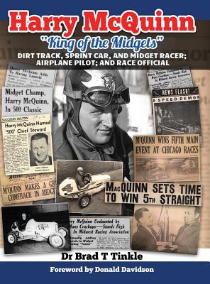 Harry McQuinn King of the Midgets: Dirt Track, Sprint Car, and Midget Racer; Airplane Pilot; and Race Official - Brad T. Tinkle