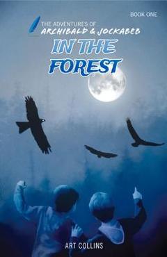 Coperta cărții 'In the Forest (the Adventures of Archibald & Jockabeb) - Art Collins'